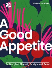 A Good Appetite : Eating for Planet, Body and Soul (National Trust) cover image cdn