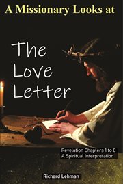A Missionary Looks at the Love Letter : Revelation Chapters 1 to 8, a Spiritual Interpretation cover image cdn