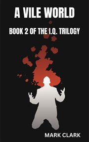 A vile world. I.Q. trilogy cover image cdn
