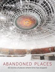 Abandoned Places : 60 stories of places where time stopped cover image cdn
