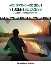 Achieving Indigenous student success : a guide for secondary classrooms cover image cdn