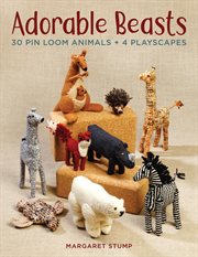 Adorable beasts : 30 pin loom animals + 4 playscapes cover image cdn