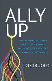Ally up : the definitive guide to building more inclusive, innovative & productive teams cover image cdn