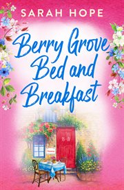 Berry Grove Bed and Breakfast : An uplifting, feel-good, romantic read from Sarah Hope for 2024. Escape to... cover image cdn