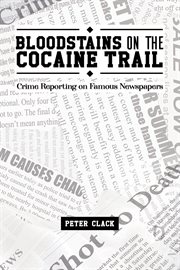 Bloodstains on the Cocaine Trail : crime reporting on famous newspapers cover image cdn