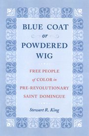 Blue Coat or Powdered Wig : Free People of Color in Pre-Revolutionary Saint Domingue cover image cdn