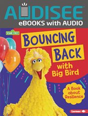 Bouncing Back With Big Bird : A Book about Resilience. Sesame Street ® Character Guides cover image cdn