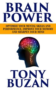 Brain Power : Optimize Your Mental Skills and Performance, Improve Your Memory and Sharpen Your Mind cover image cdn
