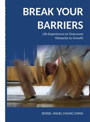 Break Your Barriers : Life Experiences, Lessons Learned, and Tips for Overcoming Obstacles to Growth cover image cdn