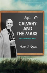 Calvary and the Mass : Two Summits of Grace cover image cdn