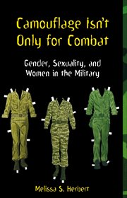 Camouflage Isn't Only for Combat : Gender, Sexuality, and Women in the Military cover image cdn
