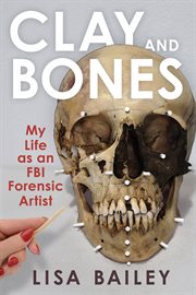 Clay and Bones : My Life as an FBI Forensic Artist cover image cdn