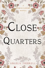 Close Quarters : Barsetshire Novels cover image cdn
