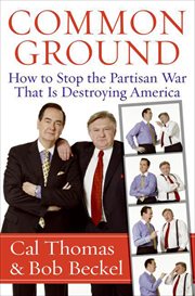 Common Ground : How to Stop the Partisan War That Is Destroying America cover image cdn