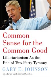 Common Sense for the Common Good : Libertarianism as the End of Two-Party Tyranny cover image cdn