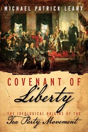 Covenant of Liberty : The Ideological Origins of the Tea Party Movement cover image cdn