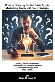 Creative financing for real estate agents : maximizing profits sith smart strategies cover image cdn