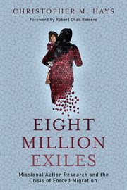 Eight Million Exiles : Missional Action Research and the Crisis of Forced Migration cover image cdn
