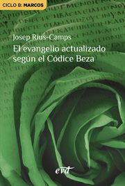 El evangelio actualizado según el Códice Beza : Ciclo B: Marcos. Acción pastoral cover image cdn