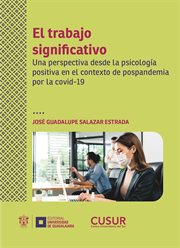 El trabajo significativo : Una perspectiva desde la psicología positiva en el contexto de pospandemia por la covid-19 cover image cdn