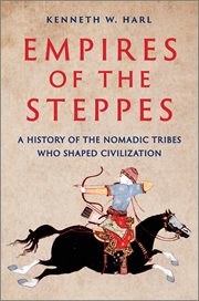 Empires of the Steppes : A History of the Nomadic Tribes Who Shaped Civilization cover image cdn