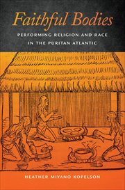 Faithful Bodies : Performing Religion and Race in the Puritan Atlantic cover image cdn