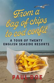 From a bag of chips to cod confit : a tour of twenty English seaside resorts cover image cdn