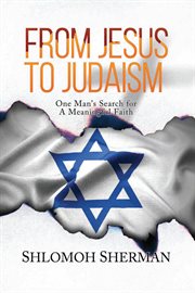 From Jesus to Judaism : One Man's Search for a Meaningful Faith cover image cdn
