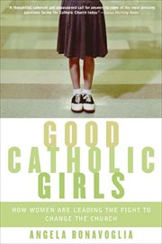 Good Catholic Girls : How Women Are Leading the Fight to Change the Church cover image cdn
