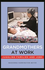 Grandmothers at Work : Juggling Families and Jobs cover image cdn