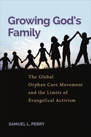 Growing God's Family : The Global Orphan Care Movement and the Limits of Evangelical Activism. Alternative Criminology cover image cdn