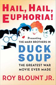 Hail, Hail, Euphoria! : Presenting the Marx Brothers in Duck Soup, the Greatest War Movie Ever Made cover image cdn