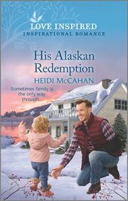 His Alaskan Redemption : An Uplifting Inspirational Romance. Home to Hearts Bay cover image cdn