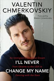 I'll Never Change My Name : An Immigrant's American Dream from Ukraine to the USA to Dancing with the Stars cover image cdn