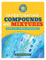 Investigating Compounds and Mixtures : 21st Century Skills Library: Science Investigations cover image cdn