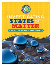 Investigating States of Matter : 21st Century Skills Library: Science Investigations cover image cdn