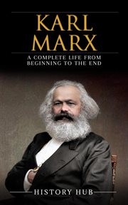 Karl Marx : A Complete Life From Beginning to the End cover image cdn