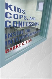 Kids, Cops, and Confessions : Inside the Interrogation Room. Youth, Crime, and Justice cover image cdn