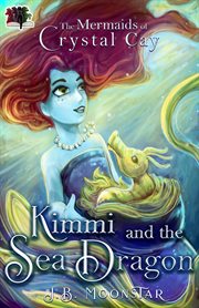 Kimmi and the Sea Dragon : Mermaids of Crystal Cay cover image cdn