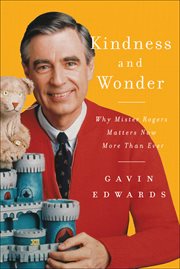Kindness and Wonder : Why Mister Rogers Matters Now More Than Ever cover image cdn