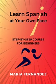 Learn Spanish at your own pace : step-by-step course for beginners cover image cdn