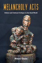 Melancholy Acts : Defeat and Cultural Critique in the Arab World cover image cdn