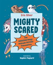 Mighty Scared : The Amazing Ways Animals Defend Themselves cover image cdn