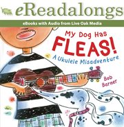 My Dog Has Fleas : A Ukulele Misadventure. Live Oak Media eReadalong cover image cdn