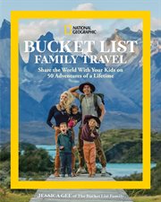 National Geographic Bucket List Family Travel : Share the World With Your Kids on 50 Adventures of a Lifetime cover image cdn
