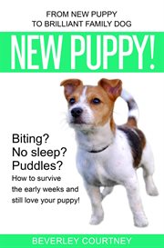 New Puppy! From New Puppy to Brilliant Family Dog cover image cdn