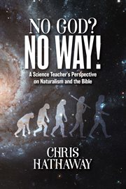 No God? No Way! : A Science Teacher's Perspective on Naturalism and the Bible cover image cdn