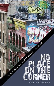 No Place on the Corner : The Costs of Aggressive Policing cover image cdn