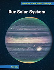 Our Solar System : 21st Century Skills Library: Wonders of the Webb Telescope cover image cdn