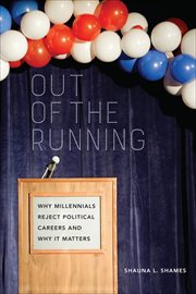Out of the Running : Why Millennials Reject Political Careers and Why It Matters cover image cdn